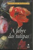 A Febre Das Tulípas - Deborah Moggach
