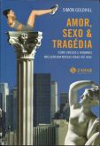 Amor, Sexo e Tragédia - Livro - Simon Goldhill