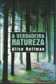 A Verdadeira Natureza - Alice Hoffman