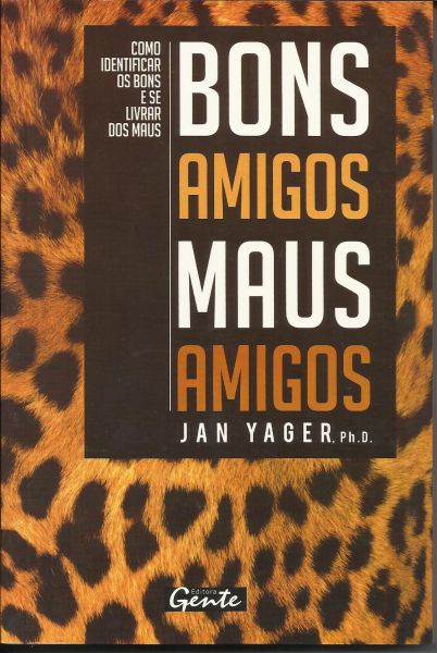 Bons Amigos Maus Amigos - Jan Yager Ph. D. - Auto-Ajuda