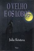 Livro O Velho e os Lobos - Julia Kristeva